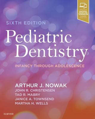 Pediatric Dentistry: Infancy Through Adolescence - Nowak, Arthur J, DMD (Editor), and Christensen, John R (Editor), and Mabry, Tad R (Editor)