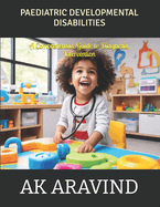 Pediatric Developmental Disabilities: A Comprehensive Guide to Diagnosis, Intervention, and Support