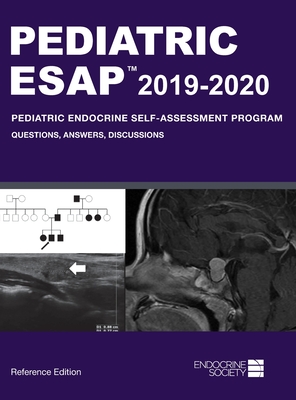 Pediatric ESAP 2019-2020 Pediatric Endocrine Self-Assessment Program Questions, Answers, Discussions - Palma Sisto, Paola a (Editor)