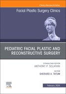 Pediatric Facial Plastic and Reconstructive Surgery, an Issue of Facial Plastic Surgery Clinics of North America: Volume 32-1