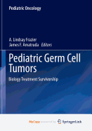 Pediatric Germ Cell Tumors: Biology Treatment Survivorship