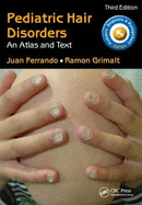 Pediatric Hair Disorders: An Atlas and Text, Third Edition