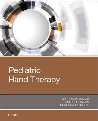 Pediatric Hand Therapy - Abzug, Joshua M (Editor), and Kozin, Scott H (Editor), and Neiduski, Rebecca (Editor)