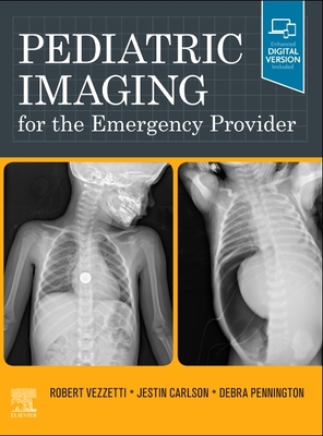 Pediatric Imaging for the Emergency Provider - Vezzetti, Robert (Editor), and Carlson, Jestin (Editor), and Pennington, Debra, MD (Editor)