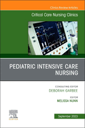 Pediatric Intensive Care Nursing, an Issue of Critical Care Nursing Clinics of North America: Volume 35-3