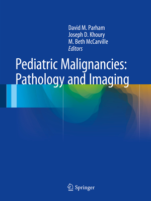 Pediatric Malignancies: Pathology and Imaging - Parham, David M (Editor), and Khoury, Joseph D (Editor), and McCarville, M Beth (Editor)