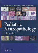 Pediatric Neuropathology: A Text-Atlas