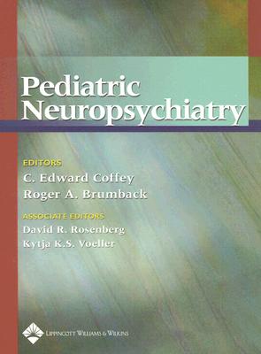 Pediatric Neuropsychiatry - Coffey, C Edward, Dr., M.D. (Editor), and Brumback, Roger A, Dr., MD (Editor), and Rosenberg, David R (Editor)