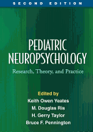 Pediatric Neuropsychology, Second Edition: Research, Theory, and Practice