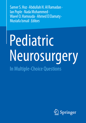 Pediatric Neurosurgery: In Multiple-Choice Questions - Hoz, Samer S (Editor), and Al Ramadan, Abdullah H (Editor), and Pople, Ian (Editor)