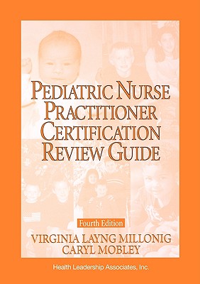 Pediatric Nurse Practitioner Certification Review Guide - Millonig, Virginia Layng, and Mobley, Caryl E, and Health Leadership, Leadership