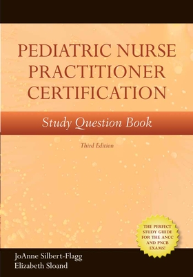Pediatric Nurse Practitioner Certification Study Question Book - Silbert-Flagg, Joanne, and Sloand, Elizabeth D