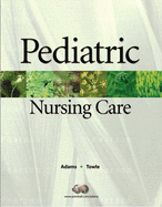 Pediatric Nursing Care - Adams, Ellise, and Towle, Mary Ann
