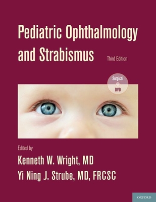 Pediatric Ophthalmology and Strabismus - Wright MD, Kenneth W, and Strube MD Frcsc, Yi Ning J (Editor)