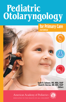 Pediatric Otolaryngology for Primary Care - Schoem, Scott R, Dr., MD, MPH (Editor), and Darrow, David H, Dr., MD, Dds (Editor)