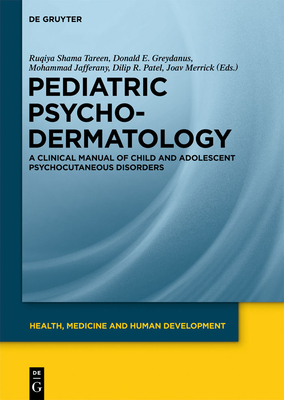 Pediatric Psychodermatology: A Clinical Manual of Child and Adolescent Psychocutaneous Disorders - Tareen, Ruqiya Shama (Contributions by), and Greydanus, Donald E (Contributions by), and Jafferany, Mohammad (Contributions by)