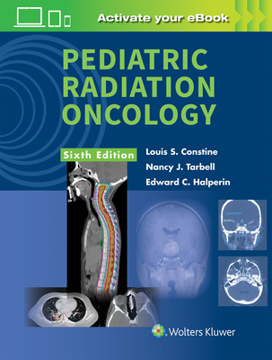 Pediatric Radiation Oncology - Constine, Louis S, MD, and Tarbell, Nancy J, MD, and Halperin, Edward C, MD
