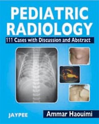 Pediatric Radiology: 111 Cases with Discussion and Abstract - Haouimi, Ammar
