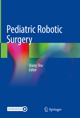 Pediatric Robotic Surgery - Shu, Qiang (Editor)
