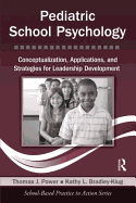 Pediatric School Psychology: Conceptualization, Applications, and Strategies for Leadership Development