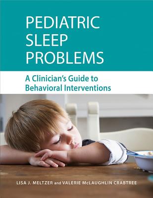 Pediatric Sleep Problems: A Clinician's Guide to Behavioral Interventions - Meltzer, Lisa, and Crabtree, Valerie