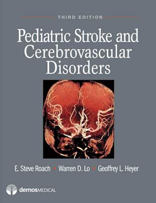 Pediatric Stroke and Cerebrovascular Disorders - Roach, E Steve, MD (Editor), and Lo, Warren D, MD, and Heyer, Geoffrey L, MD