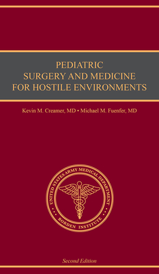 Pediatric Surgery and Medicine for Hostile Environments - Fuenfer, Michael M, M D (Editor), and Creamer, Kevin M, MD, M D (Editor), and Borden Institute Walter Reed Army Medical...