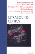 Pediatric Ultrasound: Intraoperative Ultrasound, an Issue of Ultrasound Clinics: Volume 1-3