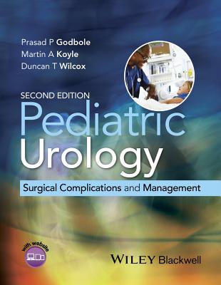 Pediatric Urology: Surgical Complications and Management - Godbole, Prasad P, and Koyle, Martin A, and Wilcox, Duncan T