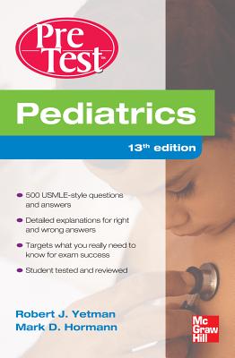 Pediatrics Pretest Self-Assessment and Review, Thirteenth Edition - Yetman, Robert, and Hormann, Mark