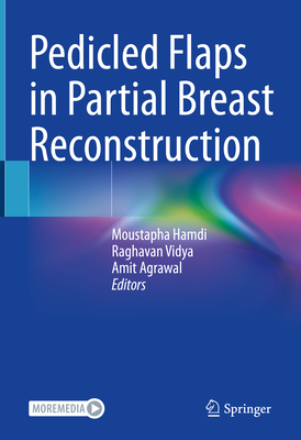 Pedicled Flaps in Partial Breast Reconstruction - Hamdi, Moustapha, MD., PhD., FCCP. (Editor), and Vidya, Raghavan (Editor), and Agrawal, Amit (Editor)