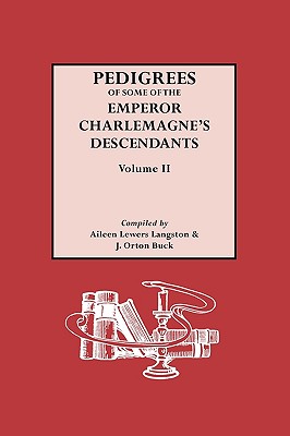 Pedigrees of the Emperor Charlmagne's Descendants. Volume II - Langston, Aileen Lewers, and Buck, J Orton