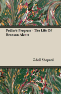 Pedlar's Progress - The Life Of Bronson Alcott