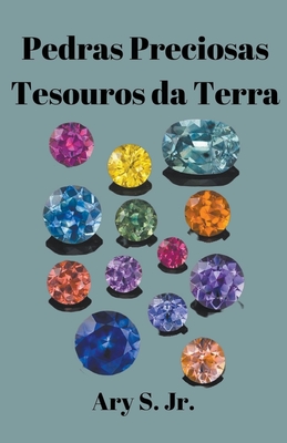 Pedras Preciosas Tesouros daTerra - S, Ary, Jr.