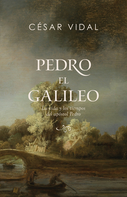 Pedro El Galileo: La Vida Y Los Tiempos del Ap?stol Pedro - Vidal, C?sar