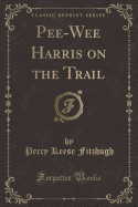 Pee-Wee Harris on the Trail (Classic Reprint)