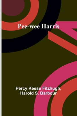 Pee-wee Harris - Fitzhugh, Percy Keese, and Barbour, Harold S