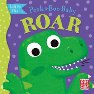 Peek-a-Boo Baby: Roar: A dinosaur lift the flap board book