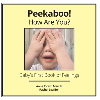 Peekaboo! How Are You?: Baby's First Book of Feelings - Bell, Rachel Lea (Photographer), and Merritt, Anne Ricard