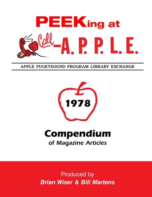 Peeking at Call-A.P.P.L.E. 1978: Compendium of Magazine Articles - Golding, Val, and Martens, Bill, and Wiser, Brian