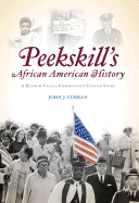 Peekskill's African American History: A Hudson Valley Community's Untold Story - Curran, John J