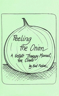 Peeling the Onion: Gestalt Therapy Manual for Clients