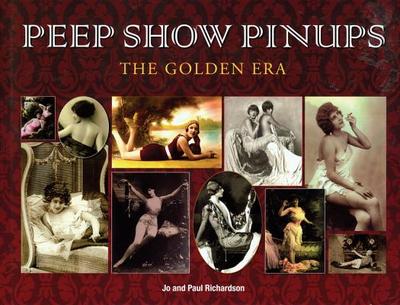 Peep Show Pinups: The Golden Era - Richardson, Paul, and Richardson, Jo