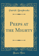 Peeps at the Mighty (Classic Reprint)