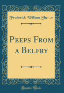 Peeps from a Belfry (Classic Reprint)