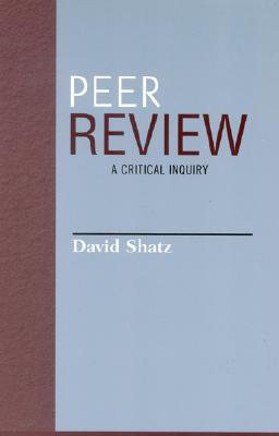 Peer Review: A Critical Inquiry - Shatz, David