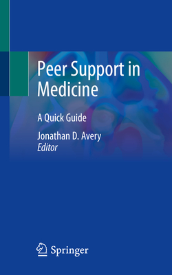 Peer Support in Medicine: A Quick Guide - Avery, Jonathan D (Editor)