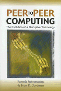 Peer to Peer Computing: The Evolution of a Disruptive Technology - Subramaniam, Ramesh, and Goodman, Brian D