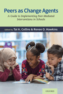 Peers as Change Agents: A Guide to Implementing Peer-Mediated Interventions in Schools