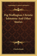 Peg Woffington; Christie Johnstone and Other Stories